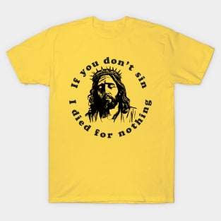 If You Don't Sin I Died For Nothing T-Shirt